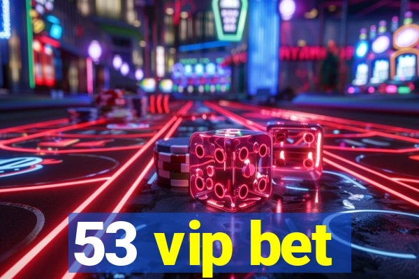 53 vip bet